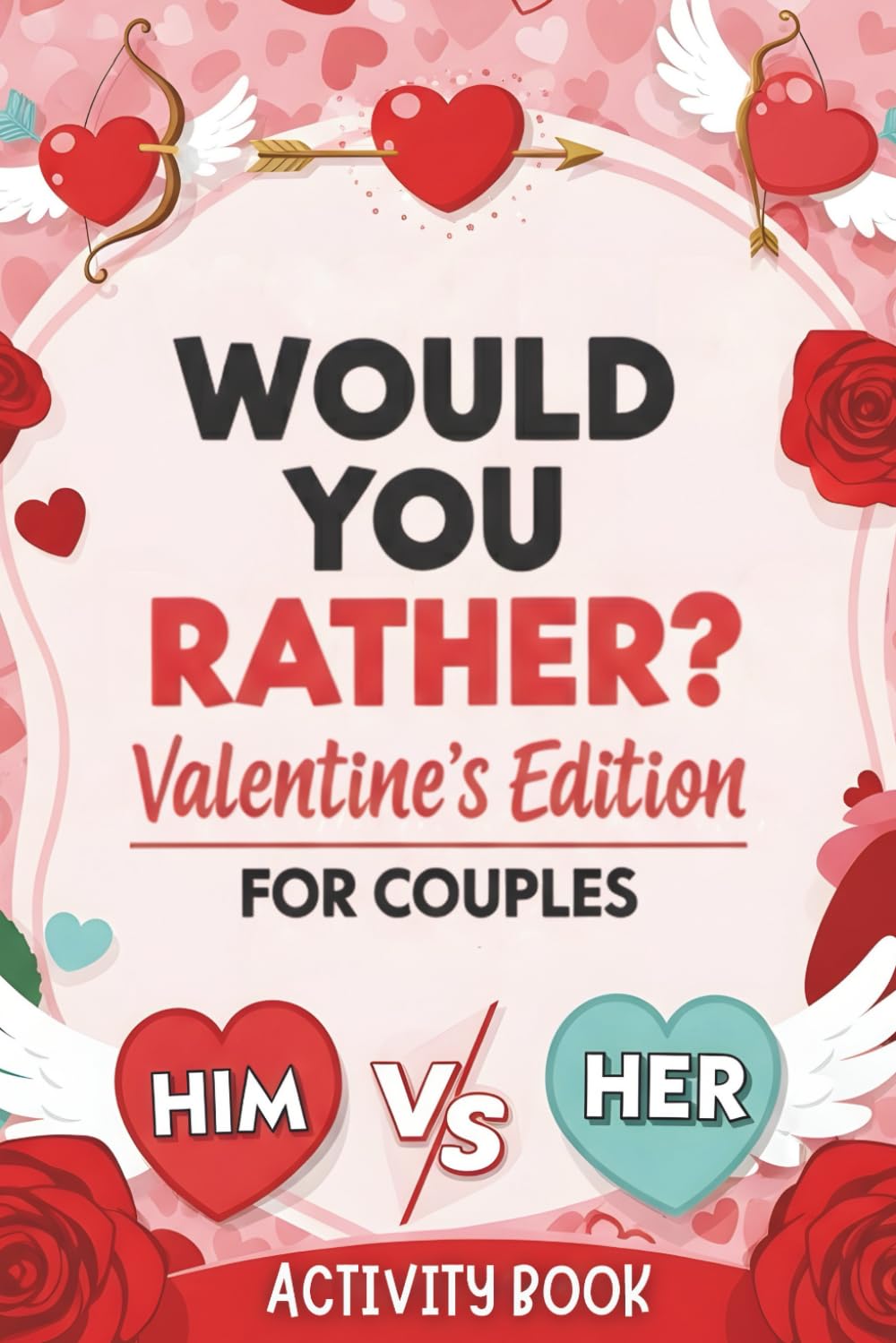 Would You Rather ?: Valentine's Edition for Couples Activity Book