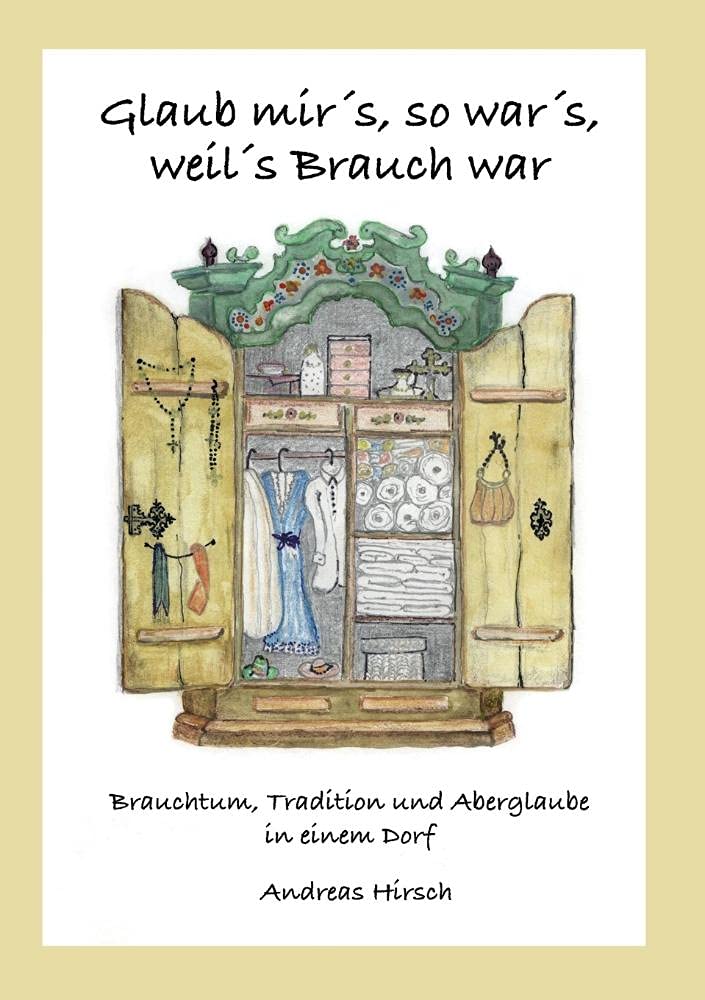 Andreas HirschGlaub mir's, so war's, weil's Brauch war