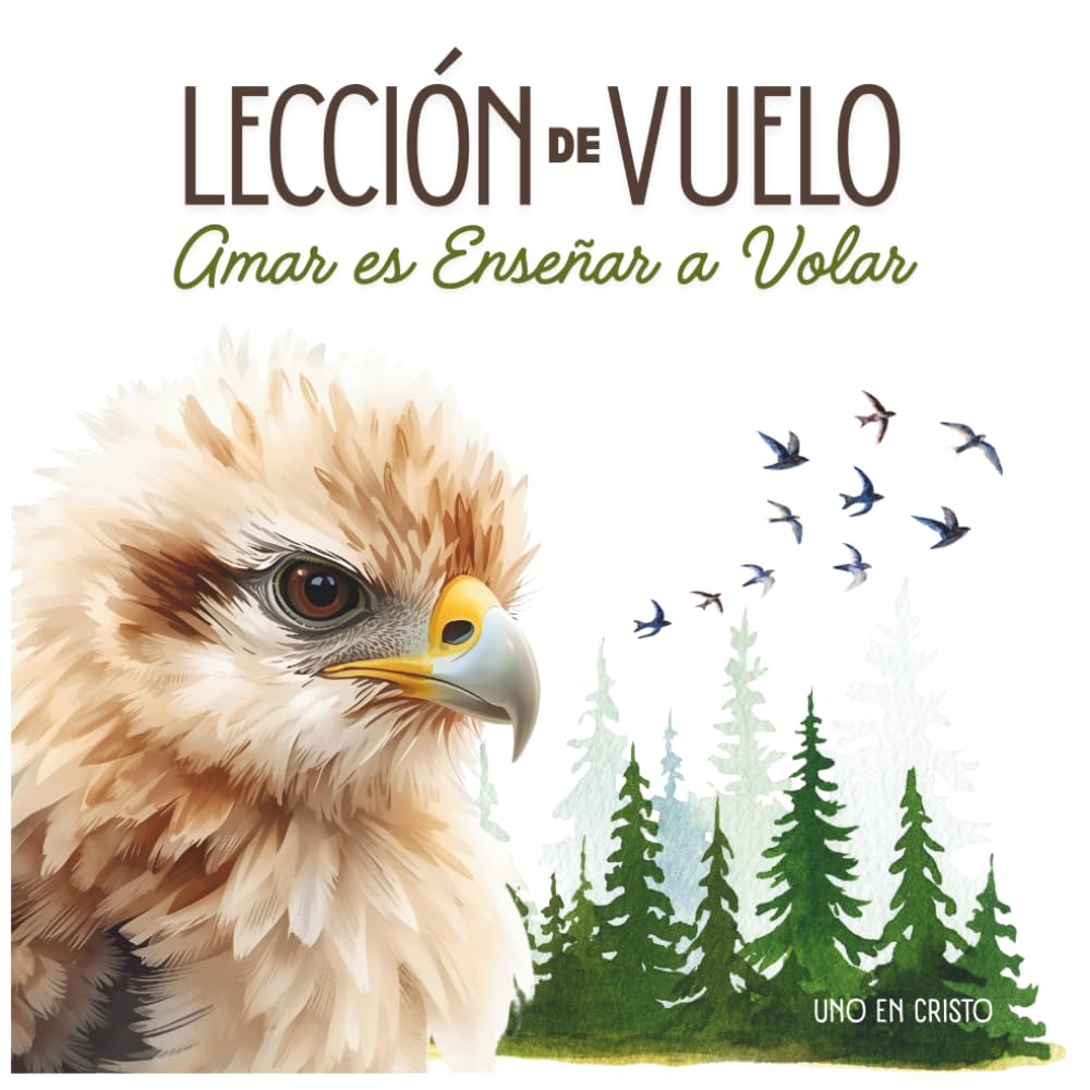 Lección de Vuelo; Amar es enseñar a volar: Cuento inspirador para niños y adultos