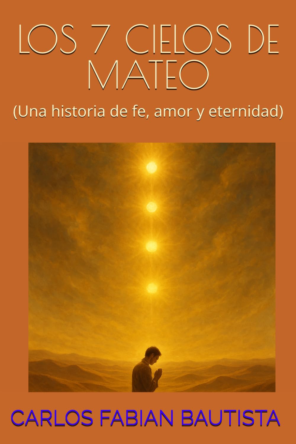 LOS 7 CIELOS DE MATEO: (Una historia de fe, amor y eternidad)