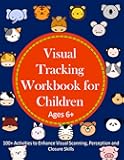 Visual Tracking Workbook for Children Ages 6+: 100+ Activities to Enhance Visual Scanning, Perception and Closure Skills