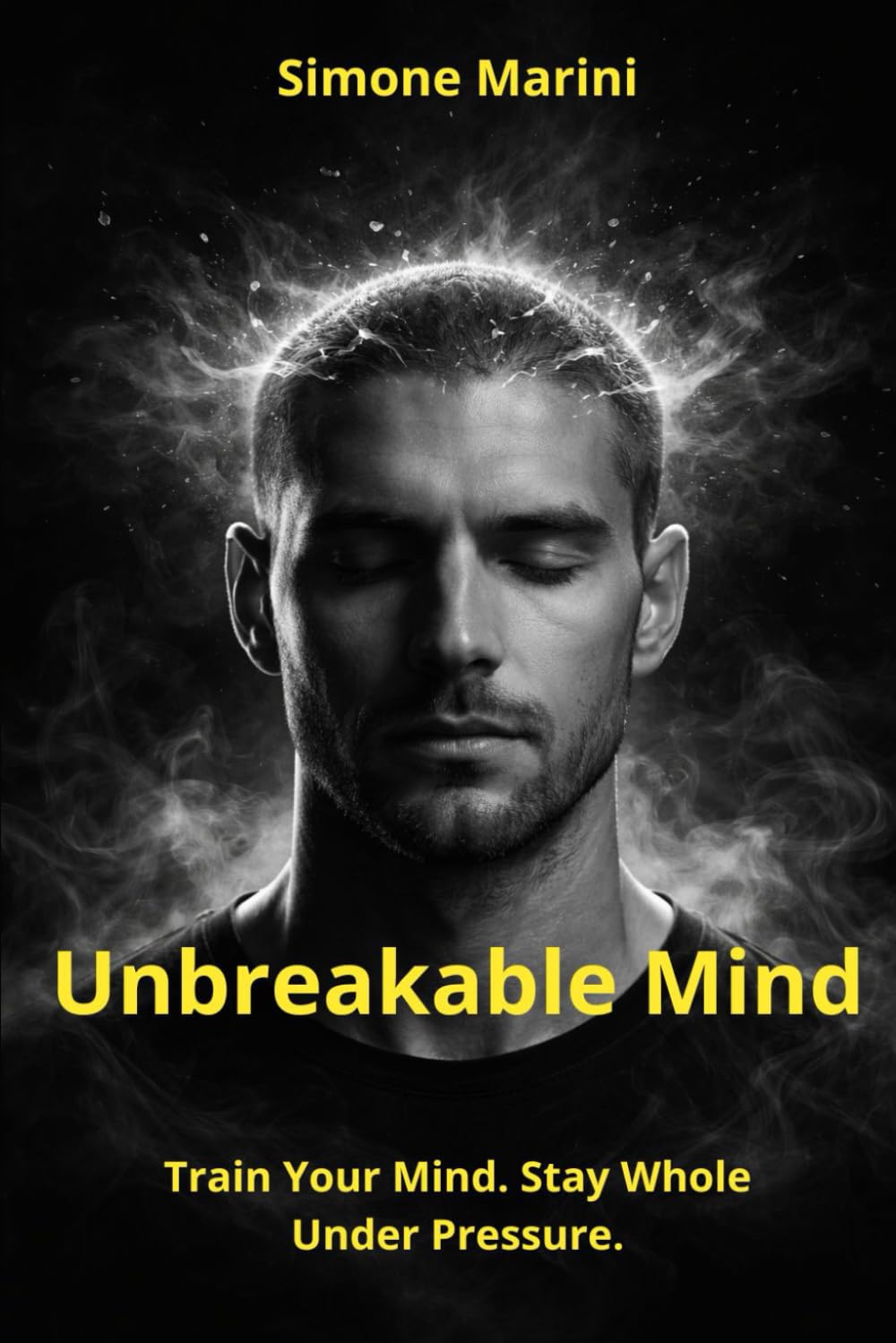 Unbreakable Mind: Train Your Mind. Stay Whole Under Pressure. (Wu Tao Life Library)
