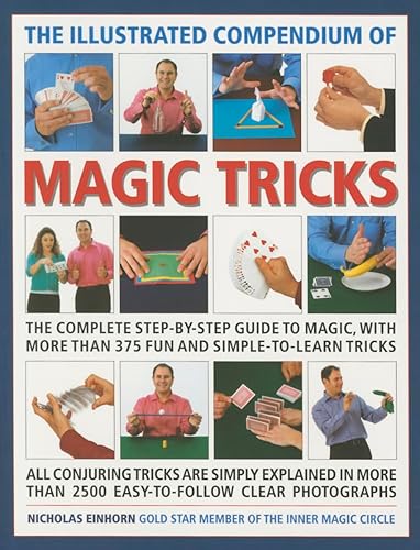 Illustrated Compendium of Magic Tricks: The Complete Step-By-Step Guide to Magic, with More Than 375 Fun and Simple-To-Learn Tricks