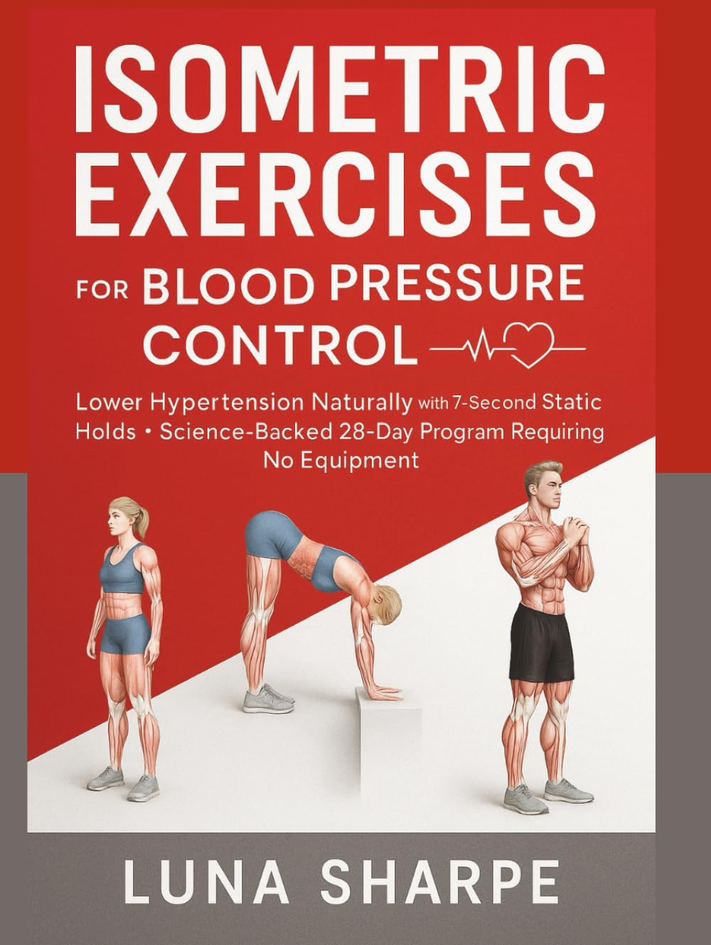 Isometric Exercises for Blood Pressure Control: Lower Hypertension Naturally with 7-Second Static Holds - Science-Backed 28-Day Program Requiring No Equipment
