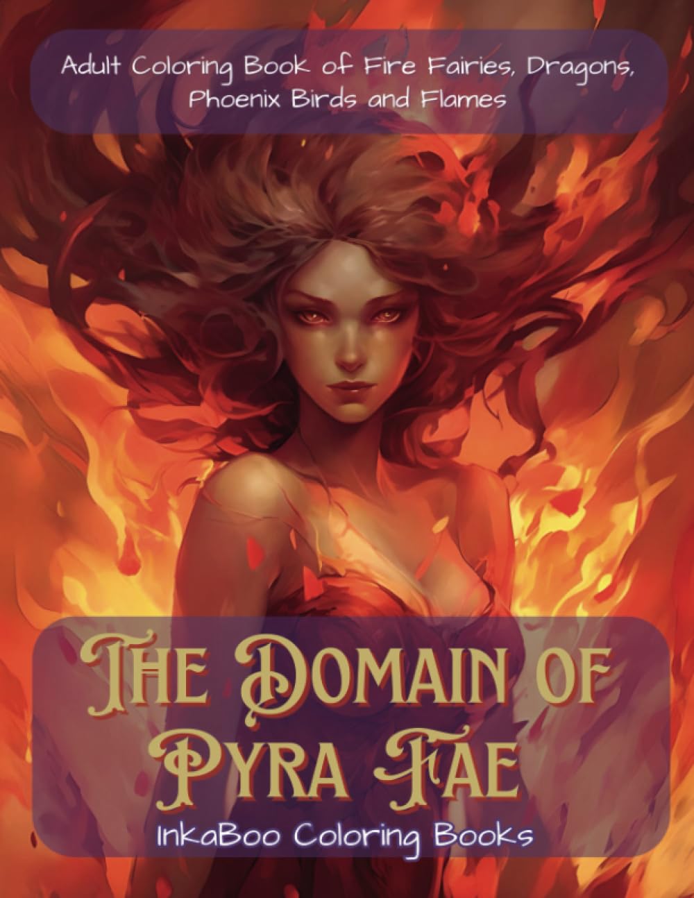 The Domain of Pyra Fae: Adult Coloring Book of Fire Fairies, Dragons, Phoenix Birds and Flames (The Realm of Elemental Fae)