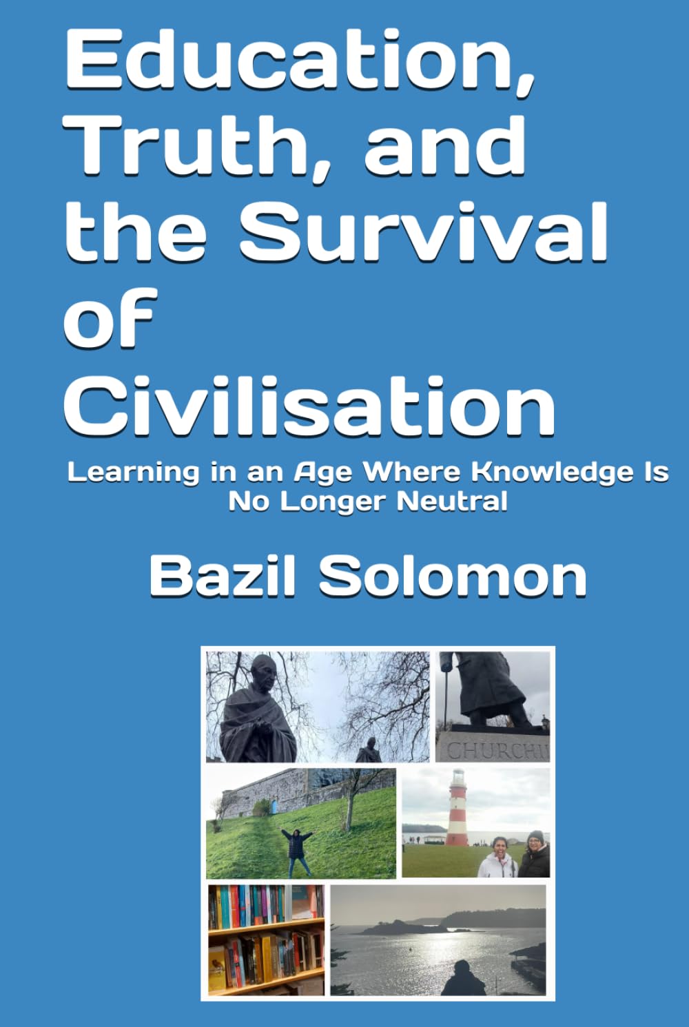 Education, Truth, and the Survival of Civilisation: Learning in an Age Where Knowledge Is No Longer Neutral