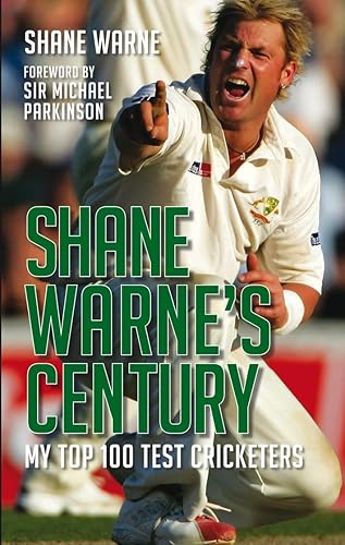 Shane Warne's Century: My Top 100 Test Cricketers