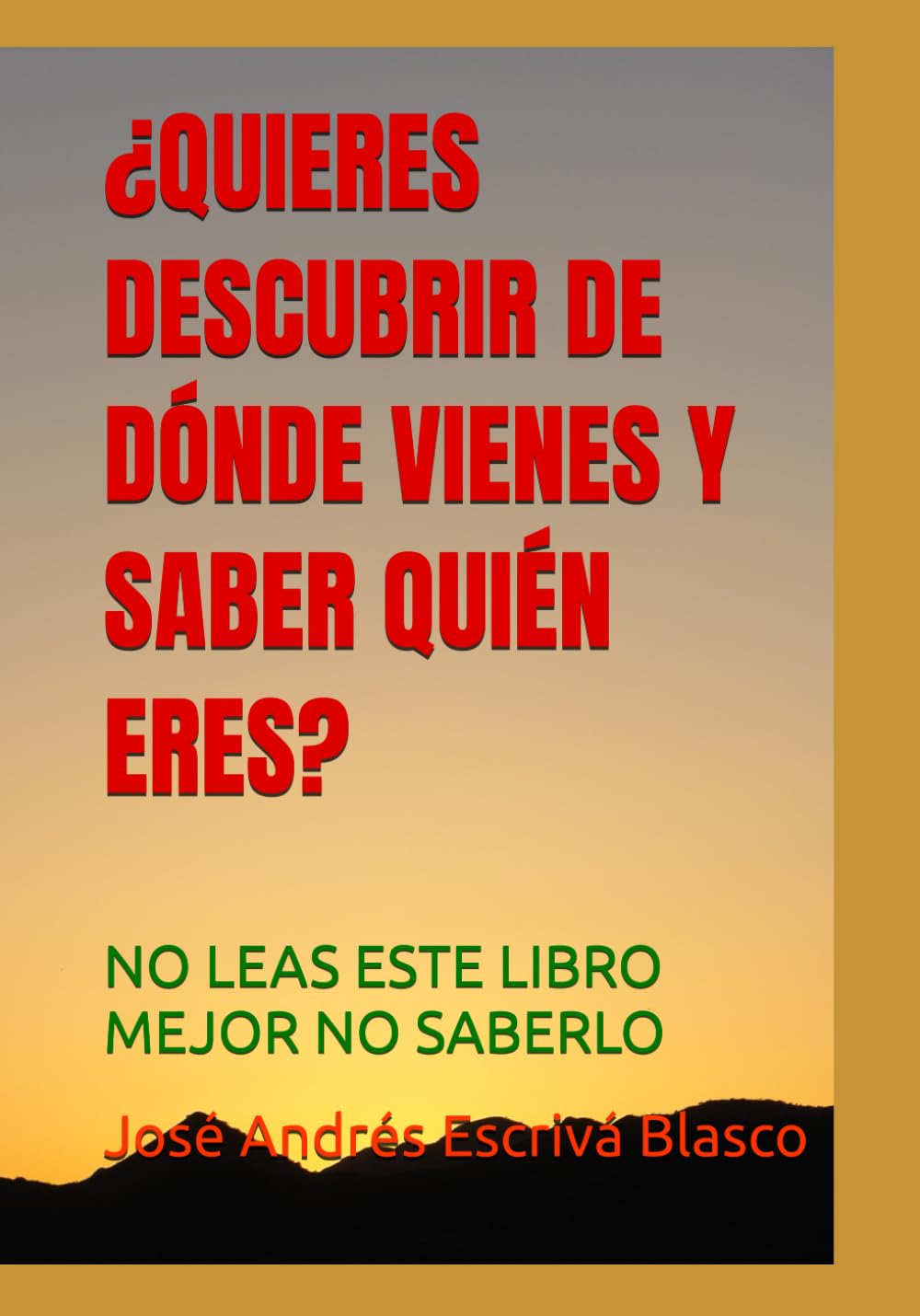 ¿QUIERES DESCUBRIR DE DÓNDE VIENES Y SABER QUIÉN ERES?: NO LEAS ESTE LIBRO MEJOR NO SABERLO