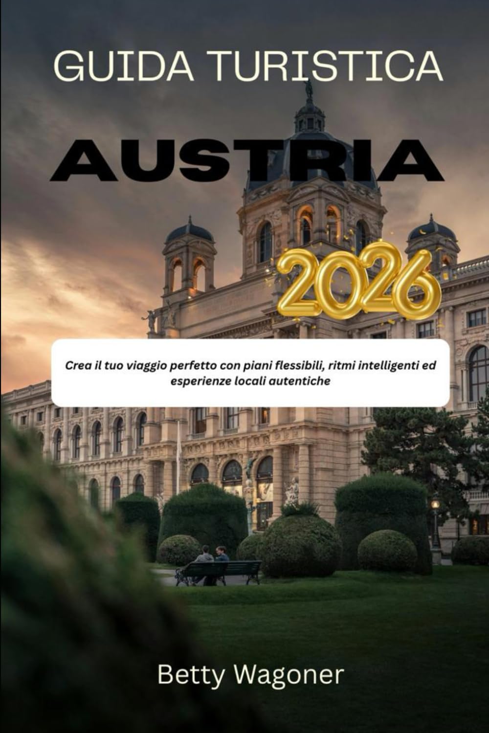 GUIDA TURISTICA AUSTRIA 2026: Crea il tuo viaggio perfetto con piani flessibili, ritmi intelligenti ed esperienze locali autentiche
