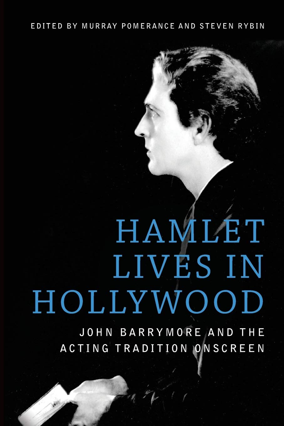 Hamlet Lives in Hollywood: John Barrymore and the Acting Tradition Onscreen