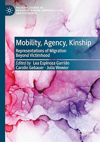Mobility, Agency, Kinship: Representations of Migration Beyond Victimhood (Palgrave Studies in Mediating Kinship, Representation, and Difference)-Wow! eBook