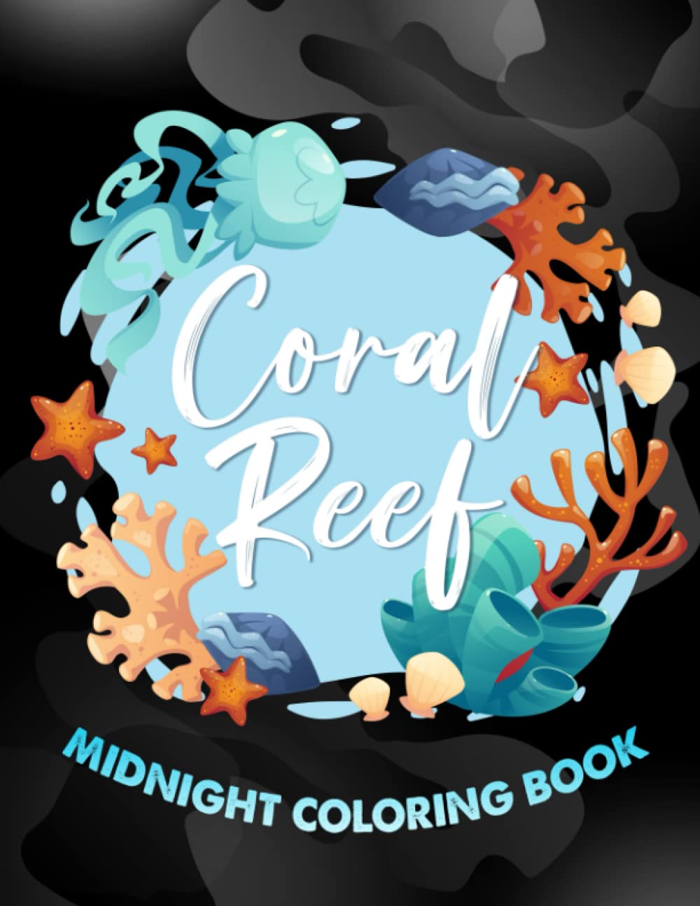 Midnight Coral Reef Coloring Book: Wonderful Marine Life Designs With Dark Edition To Color | Perfect Gift For Adults And Friends