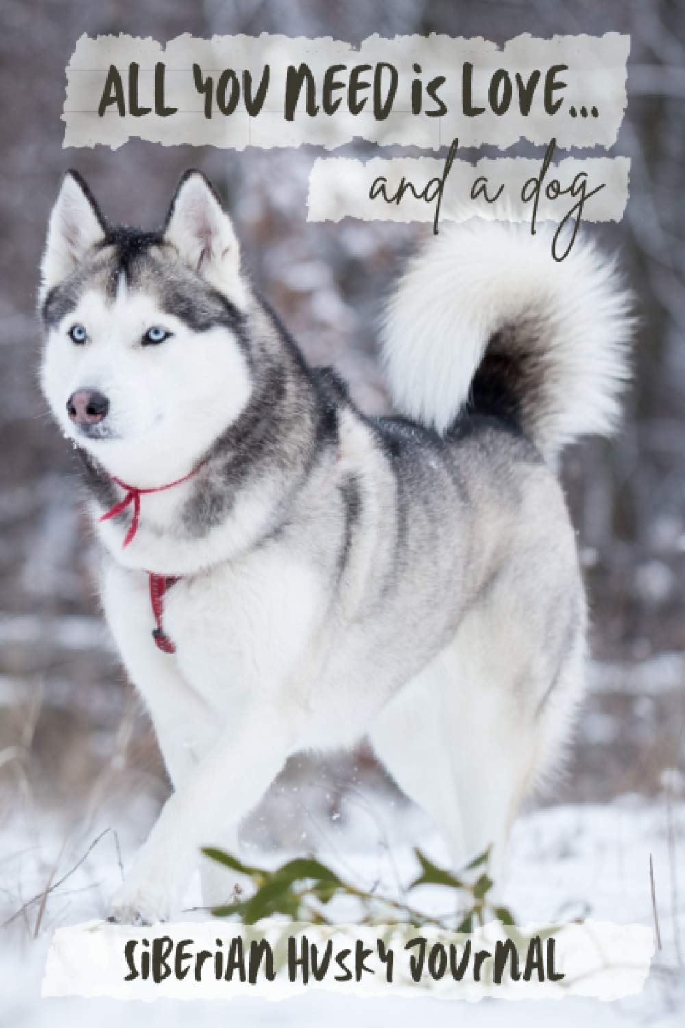 All You Need is Love…and a Dog: Siberian Husky Lined Journal / Notebook Gift