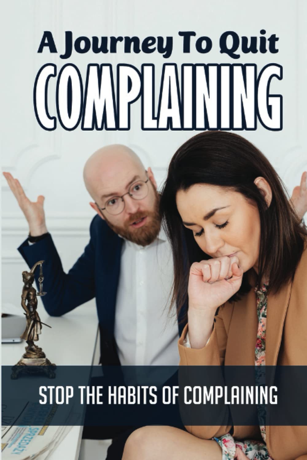 A Journey To Quit Complaining: Stop The Habits Of Complaining