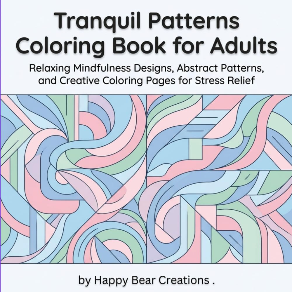 Tranquil Patterns Coloring Book for Adults: Relaxing Mindfulness Designs, Abstract Patterns, and Creative Coloring Pages for Stress Relief