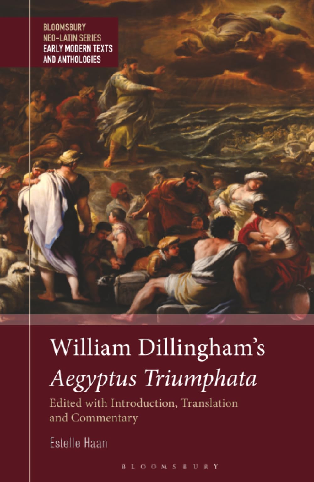 William Dillingham's Aegyptus Triumphata: Edited with Introduction, Translation and Commentary (Bloomsbury Neo-Latin Series: Early Modern Texts and Anthologies)
