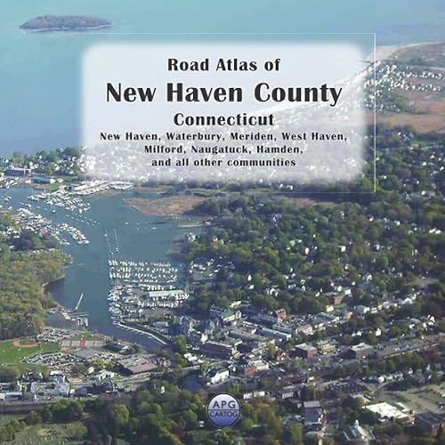 Road Atlas of New Haven County, Connecticut: New Haven, Waterbury, Meriden, West Haven, Milford, Naugatuck, Hamden, and all other communities