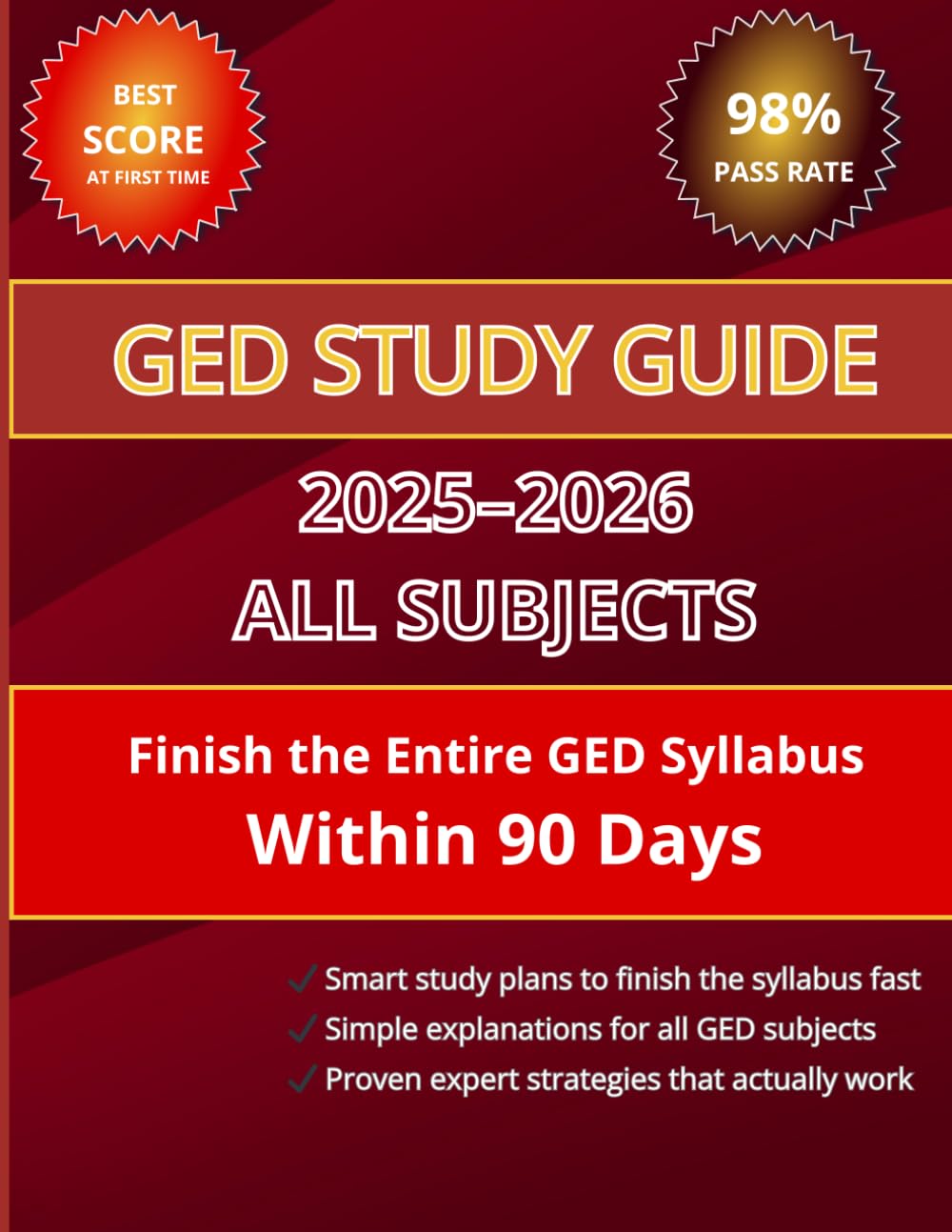 GED STUDY GUIDE 2025–2026 ALL SUBJECTS: The Complete & Up-to-Date Study Guide to Ace the GED Exam, Master All Subjects, and Achieve Your Best Score in ... Step-by-Step Guidance, Proven Expert Tips