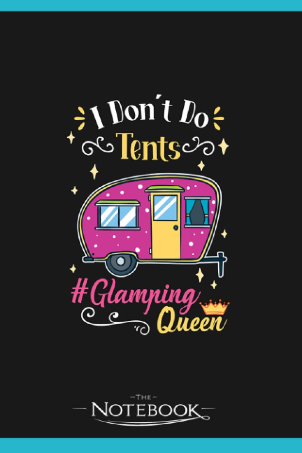 Glamping Queen Notebook: A Perfect For Taking Notes, Writing, Organizing, Lists, Journaling 6x9 120 pages