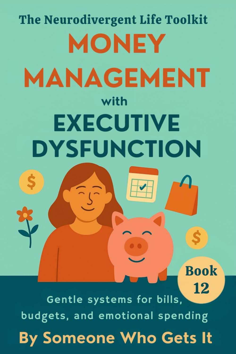 Money Management with Executive Dysfunction: Gentle Tools for Stress-Free Budgeting, Emotional Spending Recovery, and Financial Wellbeing for ADHD & ... Adults (The Neurodivergent Life Series)
