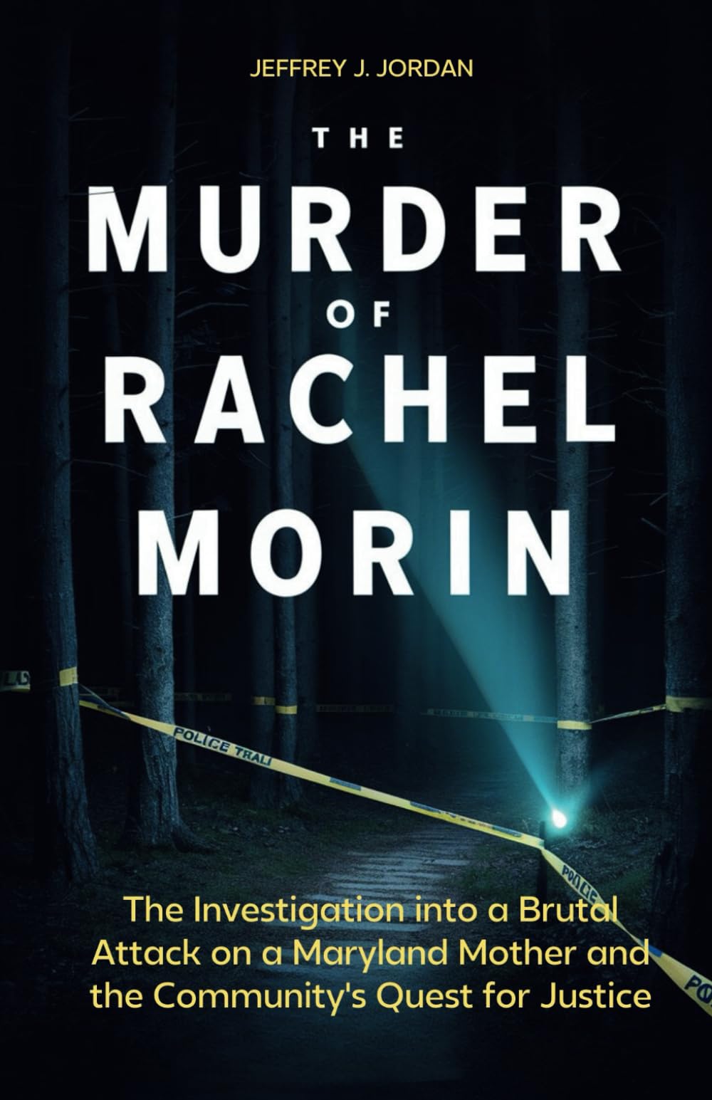 The Murder of Rachel Morin: The Investigation into a Brutal Attack on a Maryland Mother and the Community's Quest for Justice