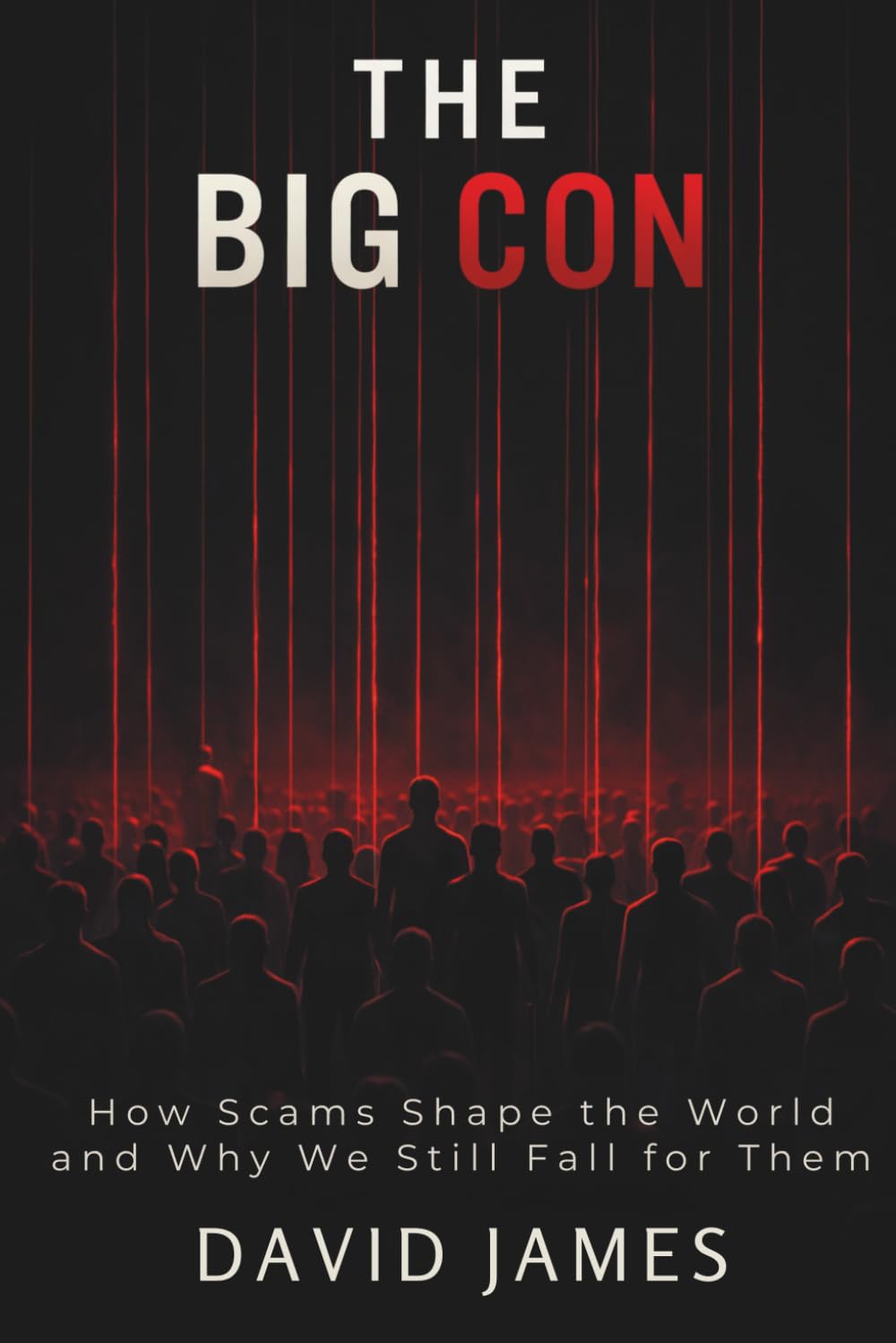 THE BIG CON: How Scams Shape the World — and Why We Still Fall for Them: 1 (THE CON SERIES)