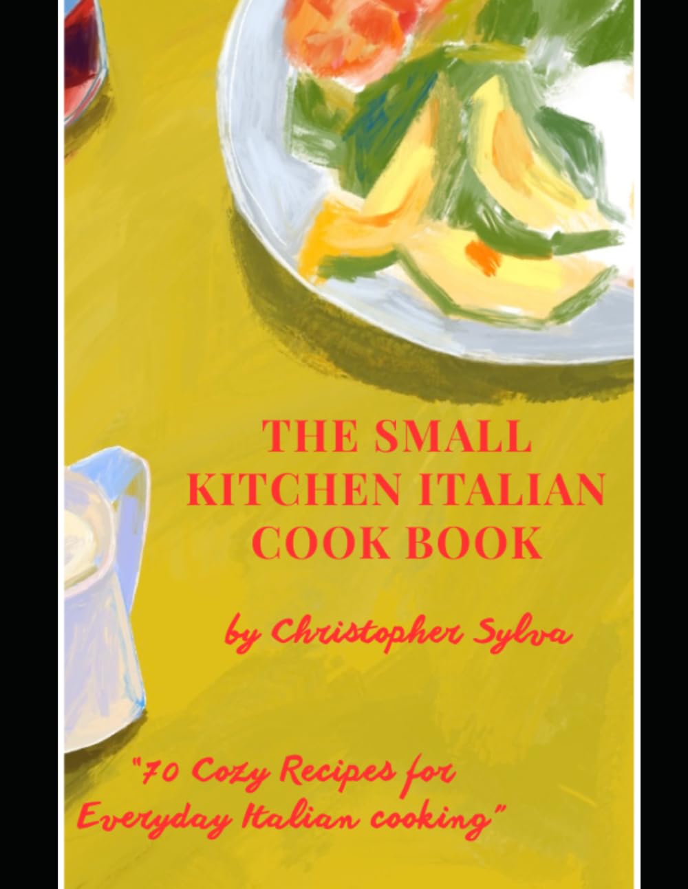 The Small Kitchen Italian Cookbook: 70 Cozy Recipes For Everyday Italian Cooking