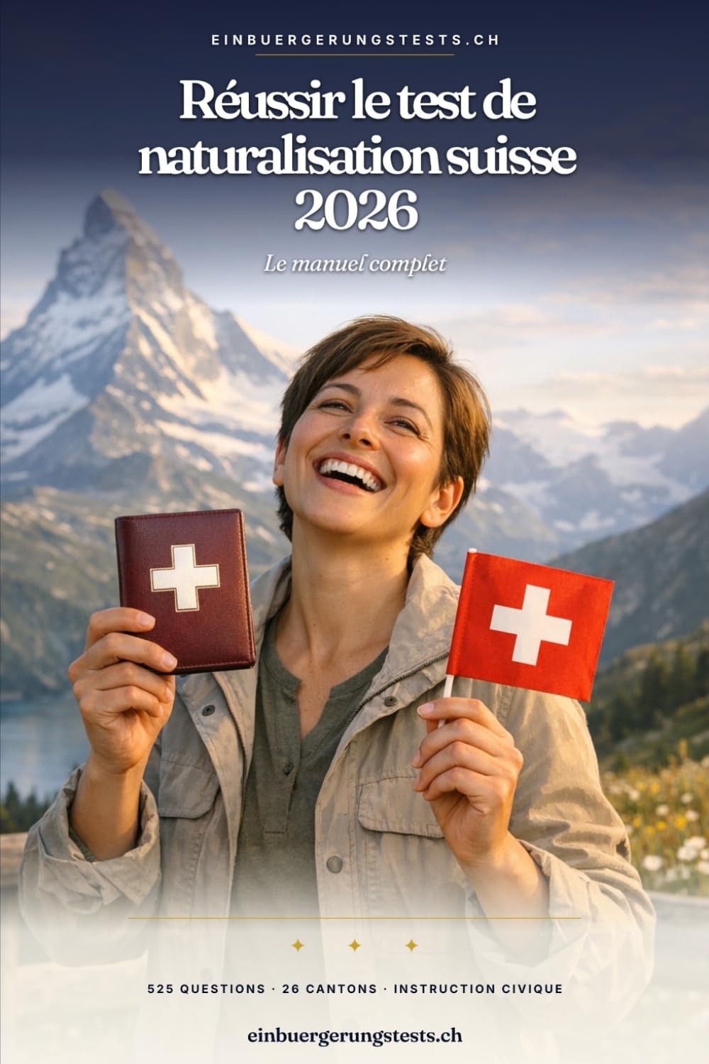 Réussir le test de naturalisation suisse 2026: Le manuel complet — 525 questions, 26 cantons, instruction civique
