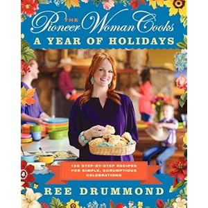 The Pioneer Woman Cooks―A Year of Holidays: 140 Step-by-Step Recipes for Simple, Scrumptious Celebrations Hardcover – Illustrated, October 29, 2013