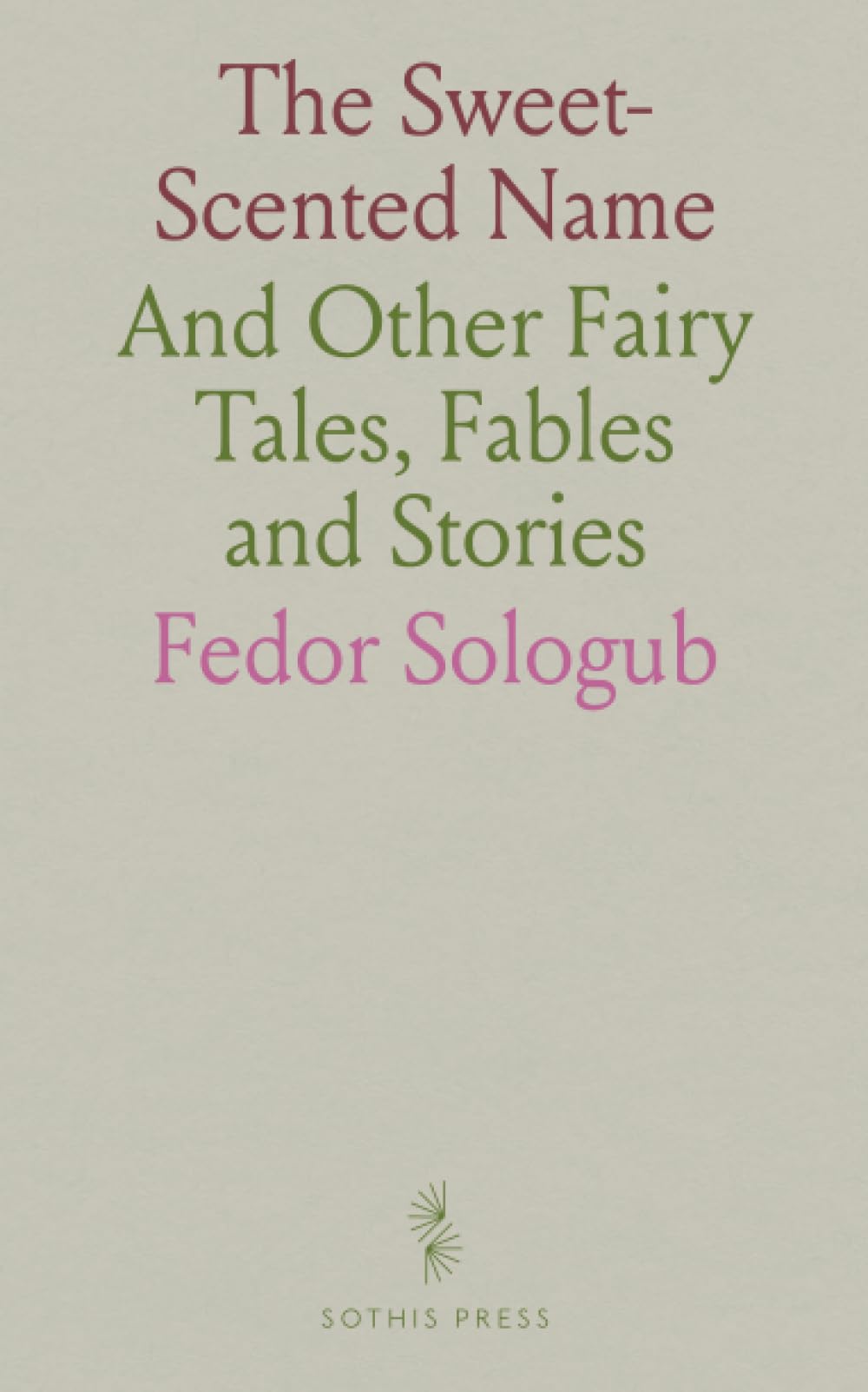 The Sweet-Scented Name: And Other Fairy Tales, Fables and Stories
