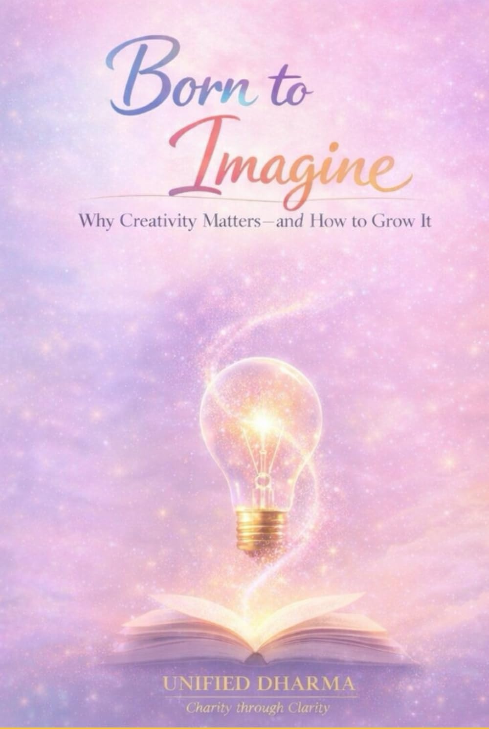 Born to Imagine: Why Creativity Matters—and How to Grow It (The 21 Books of the 21st Century: A book series to Understand yourself, society, and the future — with Clarity and Purpose)