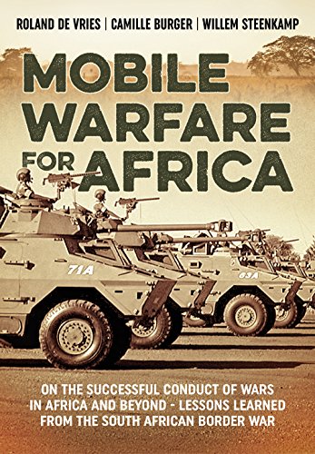 Mobile Warfare for Africa: On the Successful Conduct of Wars in Africa and Beyond - Lessons Learned from the South African Border War