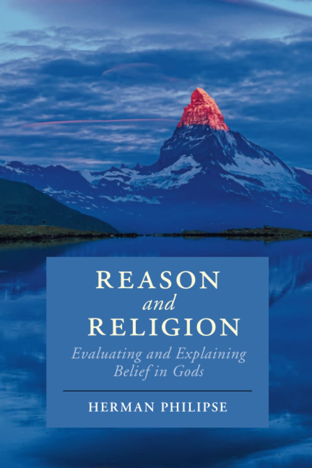 Reason and Religion: Evaluating and Explaining Belief in Gods (Cambridge Studies in Religion, Philosophy, and Society)
