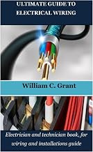 ULTIMATE GUIDE TO ELECTRICAL WIRING: Electrician and technician book, for wiring and installations guide
