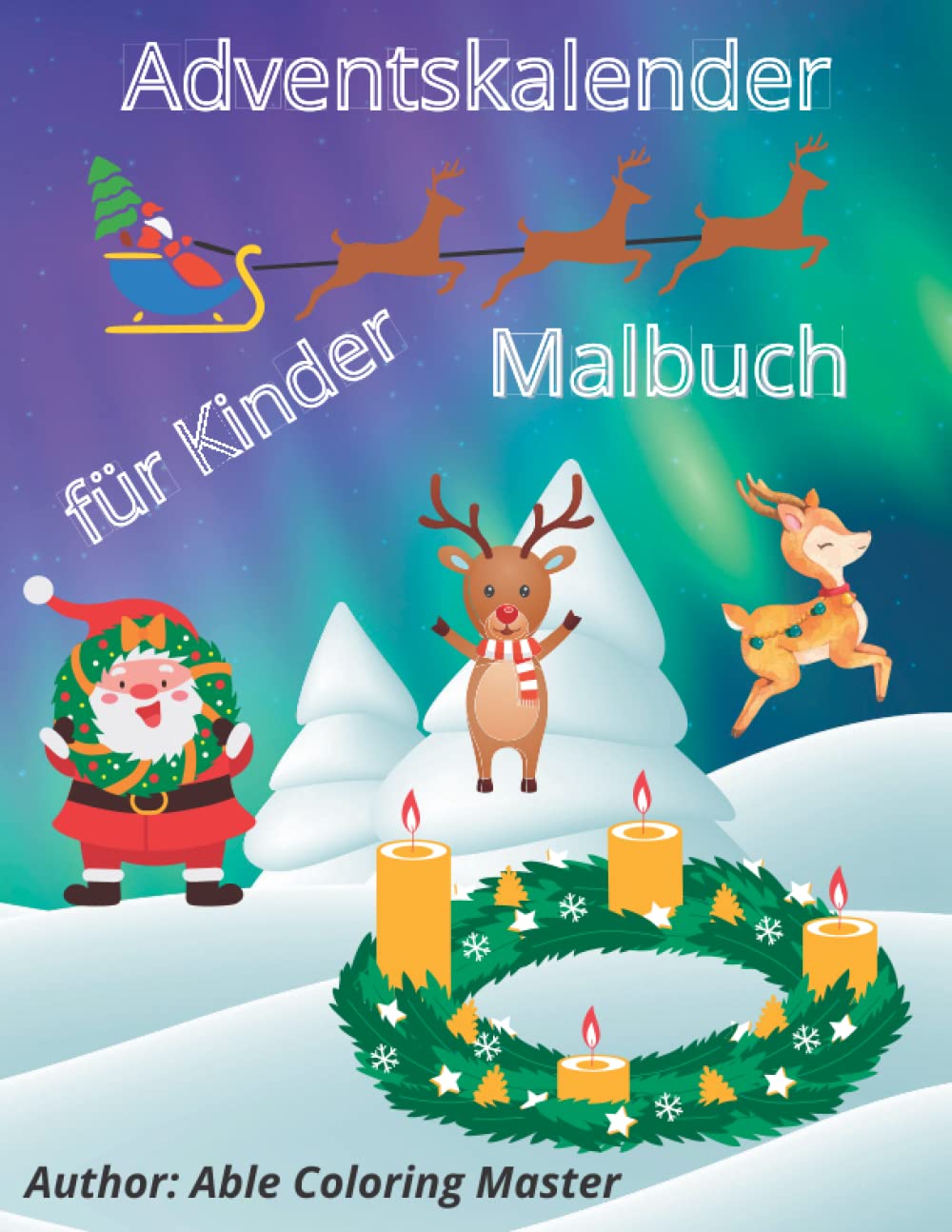 Adventskalender Malbuch für Kinder jeden Alters: Kreativ Malbuch | 24 verschneite Adventsgeschichten mit Weihnachtsmotive zum Ausmalen zur Einstimmung ... | Punkt zu Punkt (German Edition)
