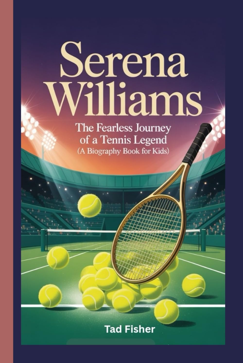 SERENA WILLIAMS: The Fearless Journey of a Tennis Legend (A Biography Book for Kids)