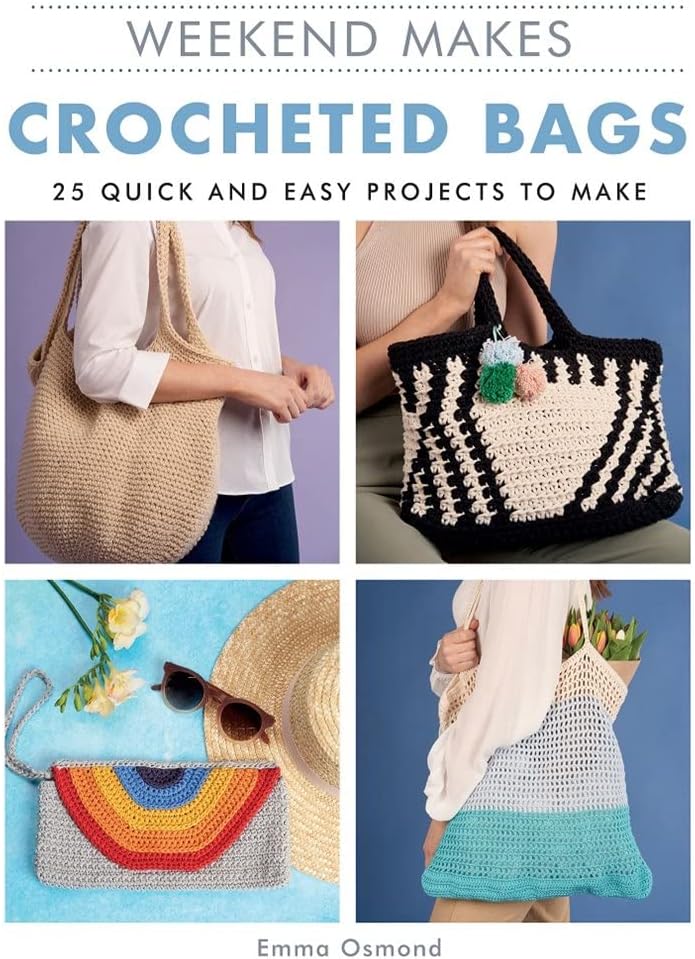 Weekend Makes: Crocheted Bags: 25 Quick and Easy Projects to Make