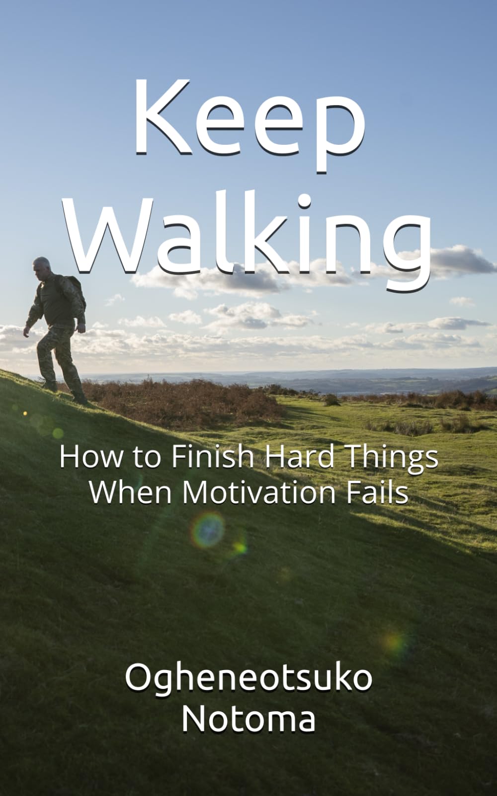 Keep Walking: How to Finish Hard Things When Motivation Fails (The Walk Series)