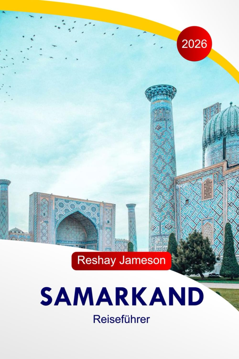 Samarkand Reiseführer 2026: Usbekistans historische Reiserouten, architektonische Wunder, Gastronomie, Märkte, Hotels und wichtige Tipps zur Reiseplanung