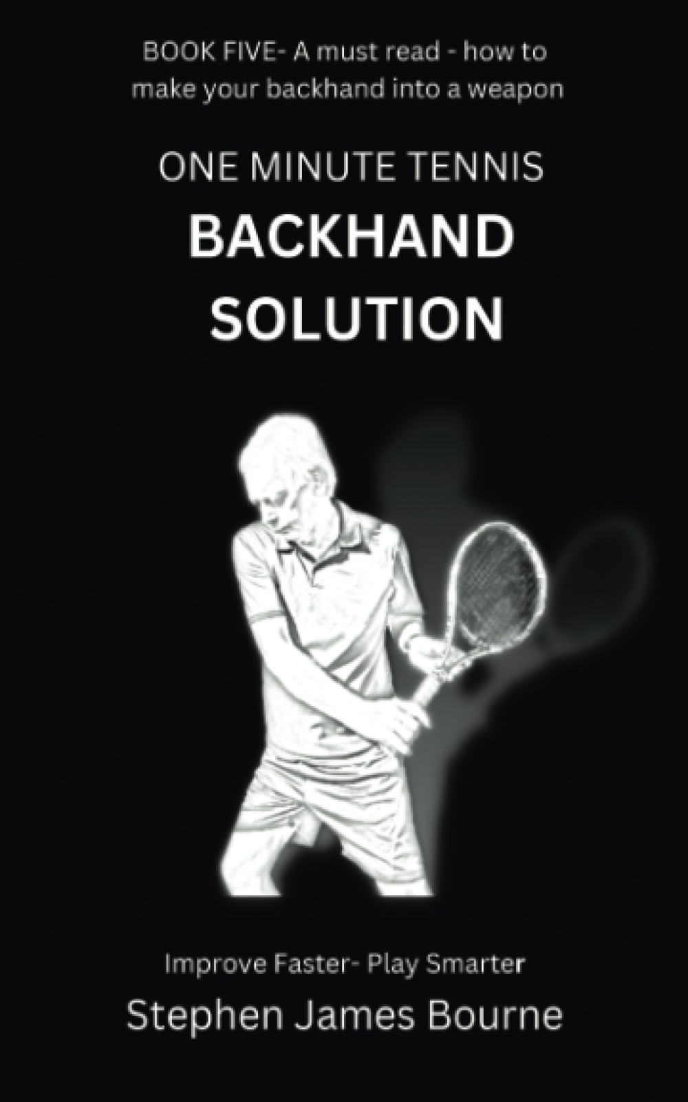 The One Minute Tennis Backhand Solution (Ultimate Groundstroke Solutions)