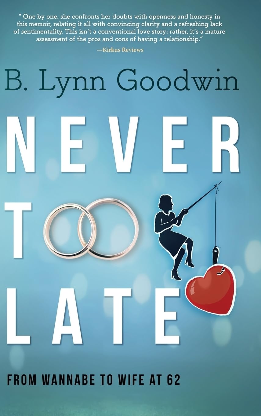 Never Too Late: From Wannabe to Wife at 62 [Hardcover] Goodwin, B Lynn