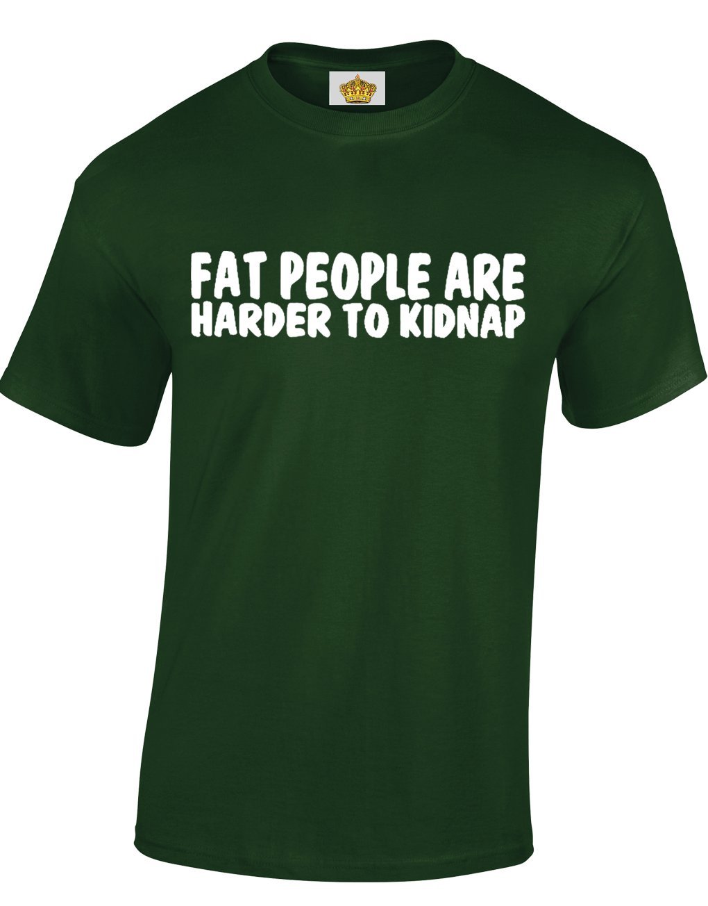 Crown Designs Men's Dark Green Fat People Are Harder To Kidnap Funny Cool For & Teenagers T-Shirts Tops - /Xx-Large