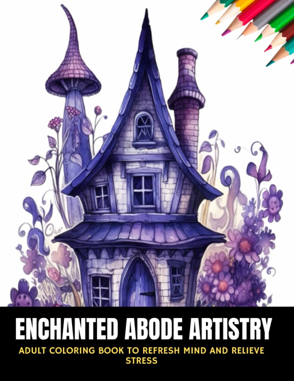 Enchanted Abode Artistry: Adult Coloring Book to Refresh Mind and Relieve Stress, 50 pages, 8.5 x 11 inches