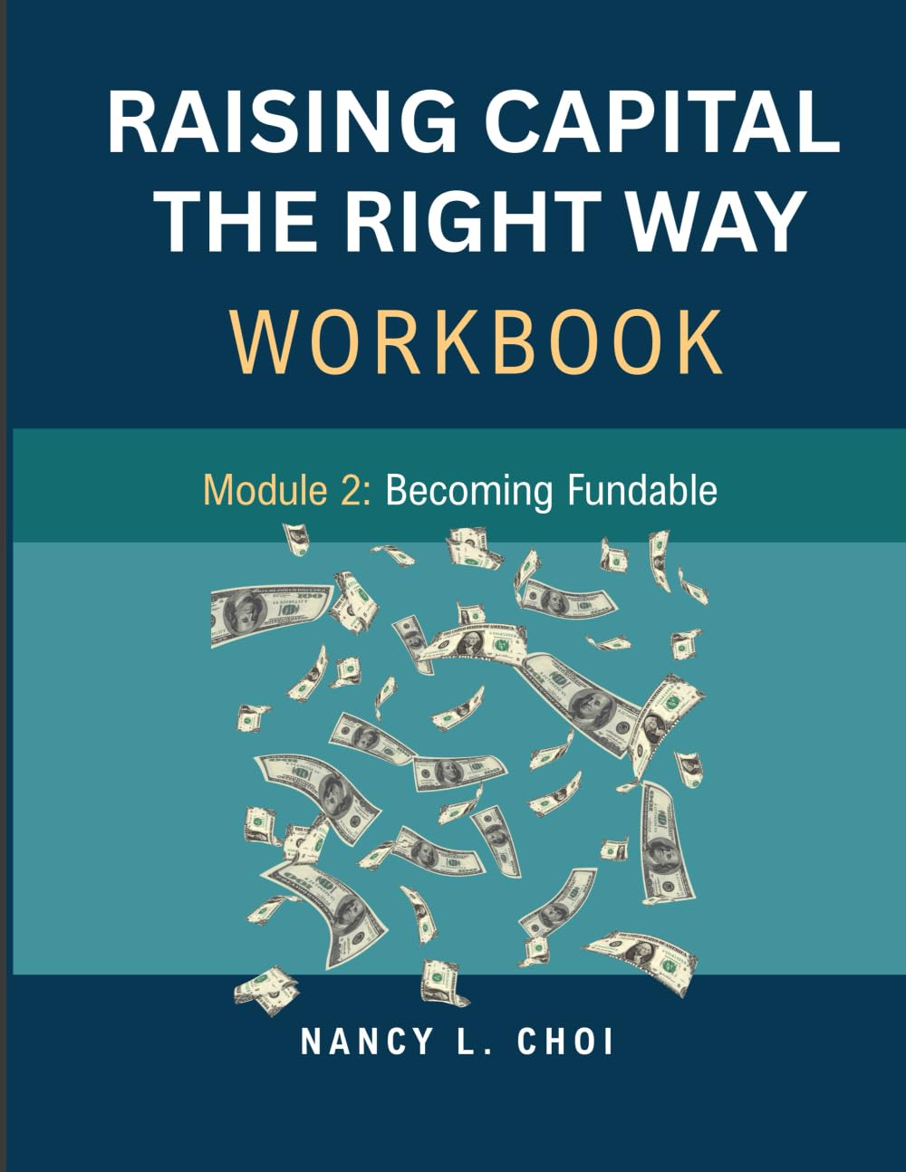 RAISING CAPITAL, THE RIGHT WAY - WORKBOOK: Module 2, Becoming Fundable