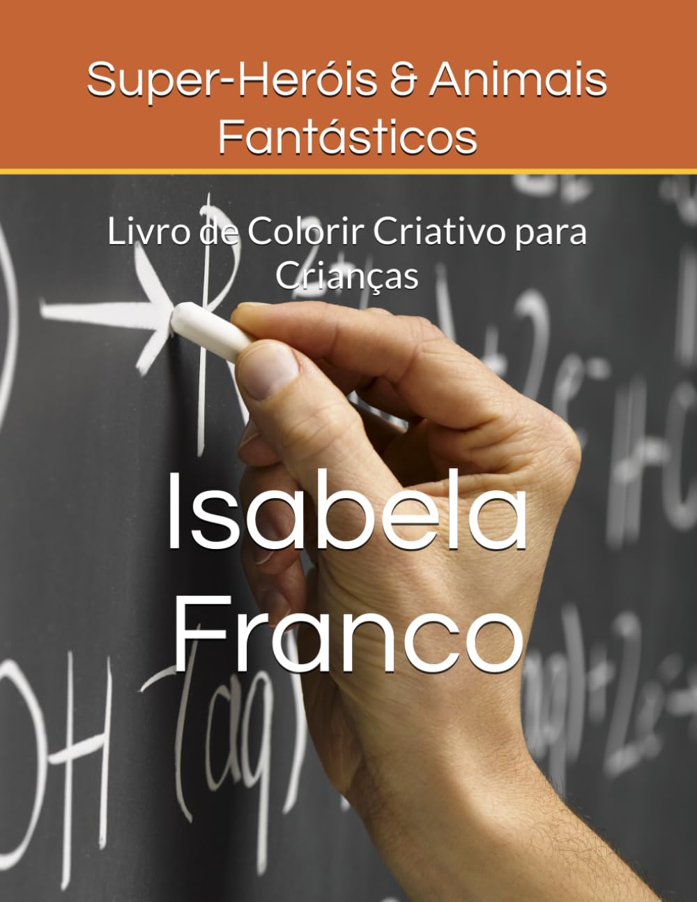 Super-Heróis & Animais Fantásticos: Livro de Colorir Criativo para Crianças