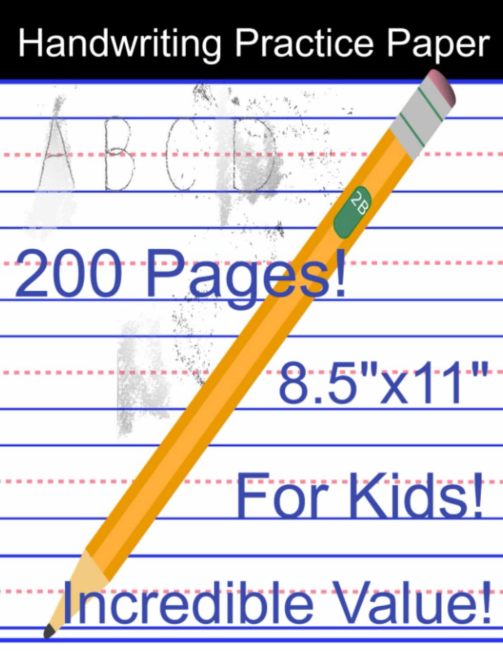 Handwriting Practice Paper - for Kids! - 200 Blank Lined Pages - 8.5"x11"