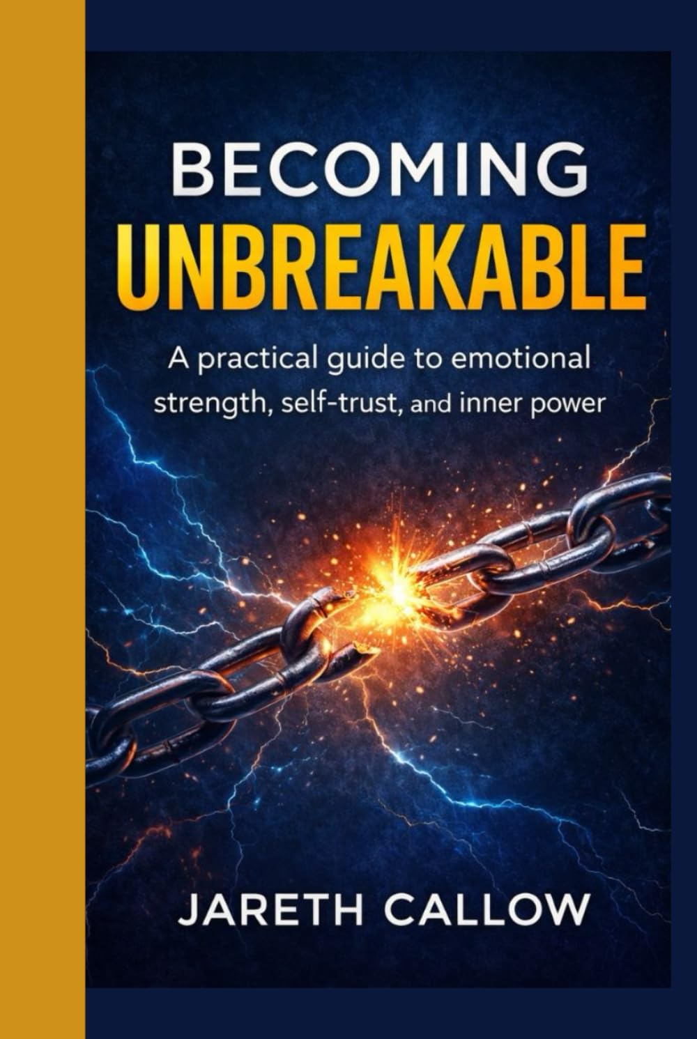 Becoming Unbreakable: A practical guide to emotional strength, self-trust, and inner power