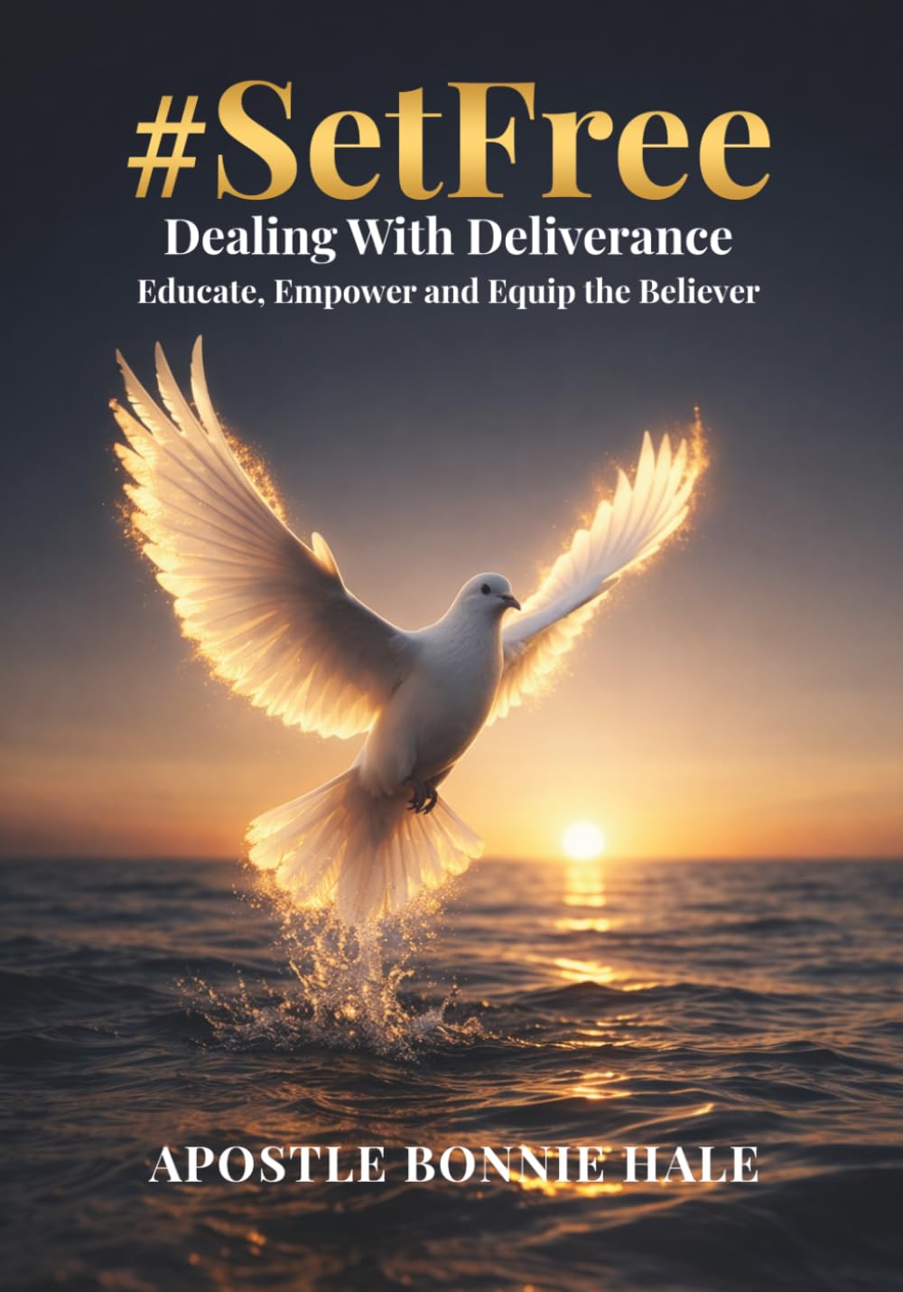 #SetFree Dealing With Deliverance Educate, Empower and Equip the Believer; Healing Journey, Battles, Addiction Warfare: A Biblical Guide to ... and Walking in the Authority of Jesus Christ