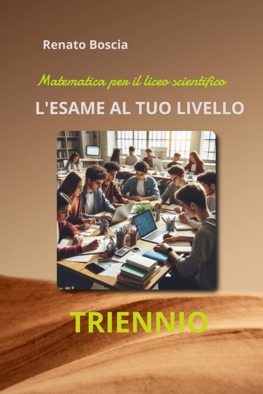 L'ESAME AL TUO LIVELLO: matematica per il triennio del liceo scientifico (L' ESAME DI STATO AL TUO LIVELLO)