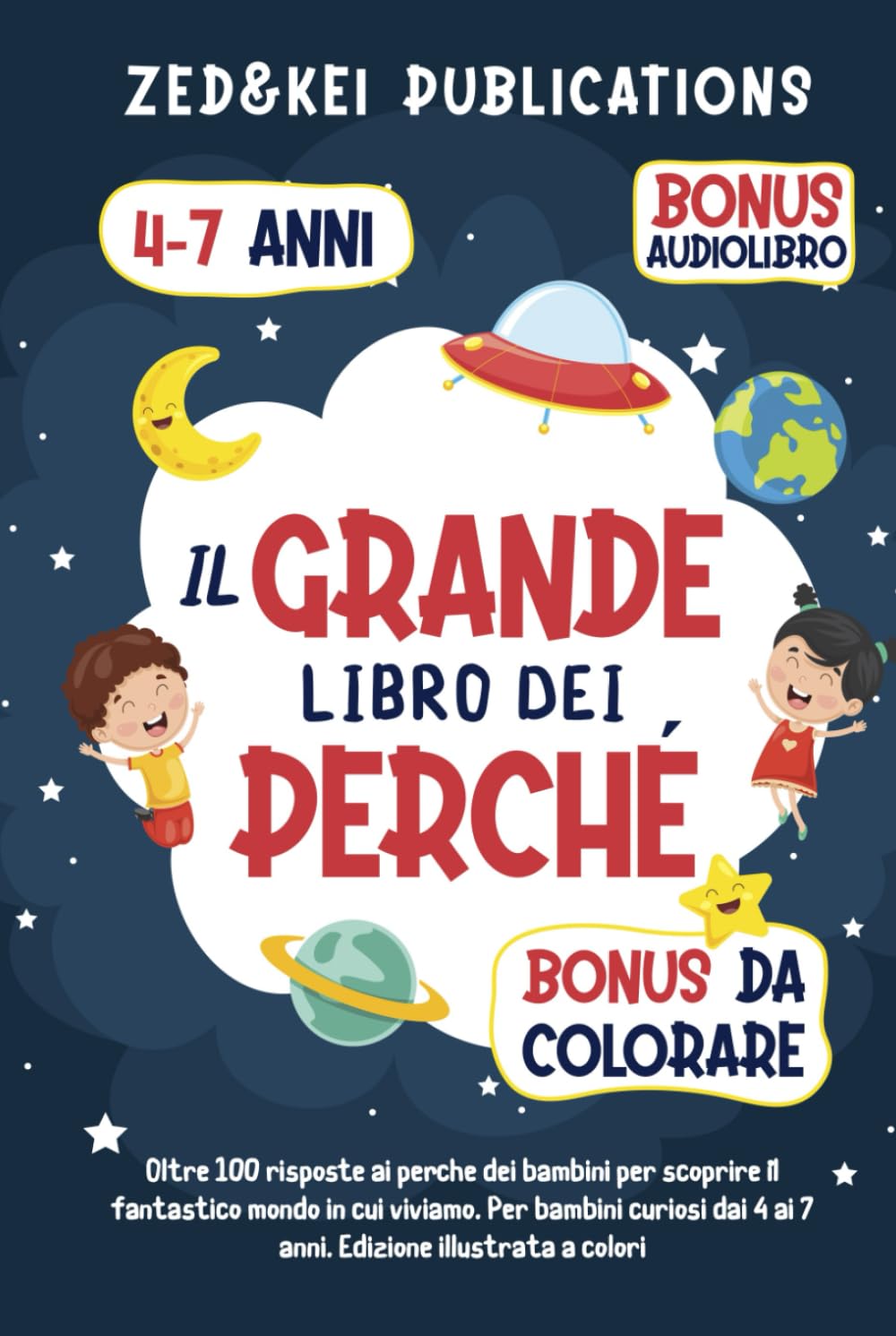 Il Grande Libro Dei Perché: Oltre 100 risposte ai perché dei bambini per scoprire il fantastico mondo in cui viviamo. Per bambini curiosi dai 4 ai 7 anni. Edizione illustrata